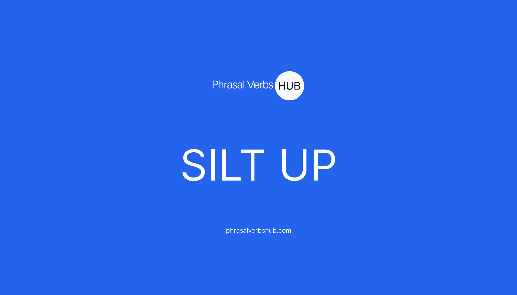 SILT UP Phrasal Verb Meaning & Examples